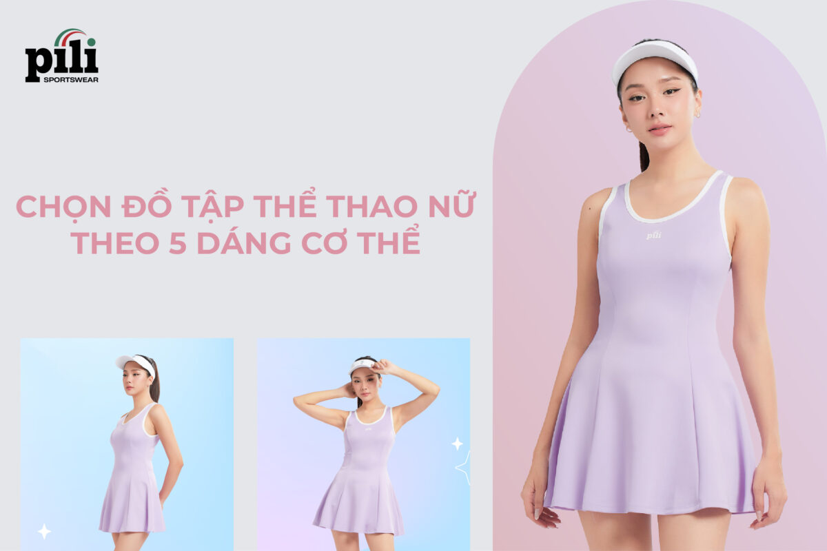 Bí kíp chọn đồ tập thể thao nữ theo 5 dáng cơ thể phổ biến