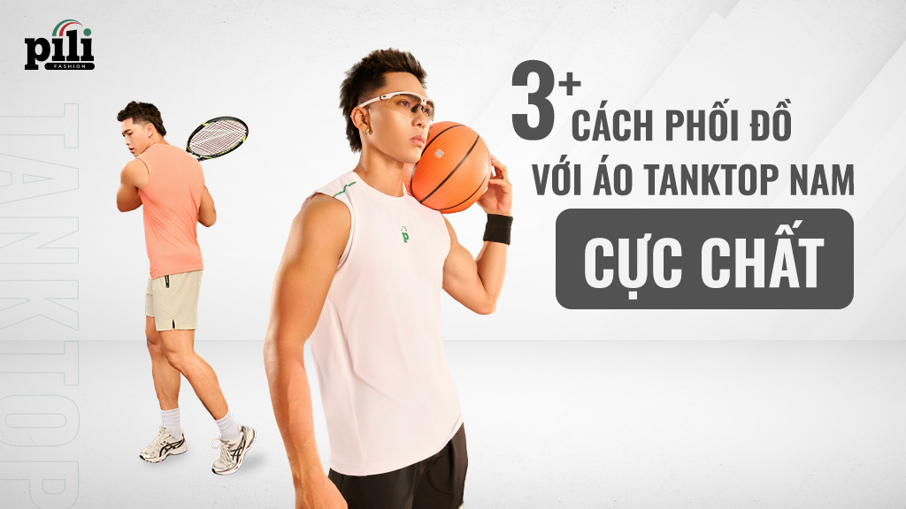 Áo Tanktop là gì? Cách phối đồ và các loại phổ biến