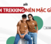 đi trekking mặc gì