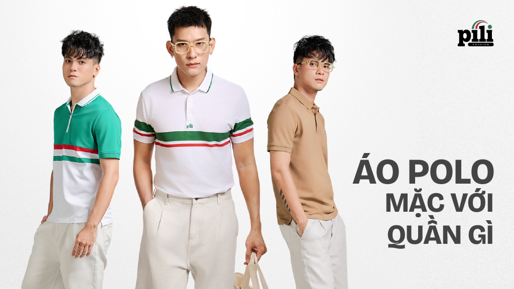 áo polo mặc với quần gì
