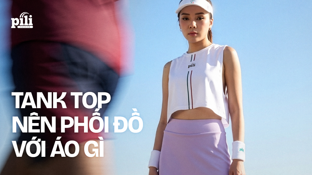 tank top nên phối đồ với áo gì