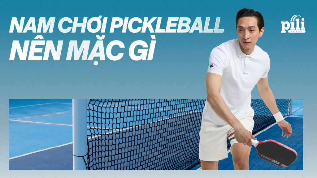 nam chơi pickleball nên mặc gì